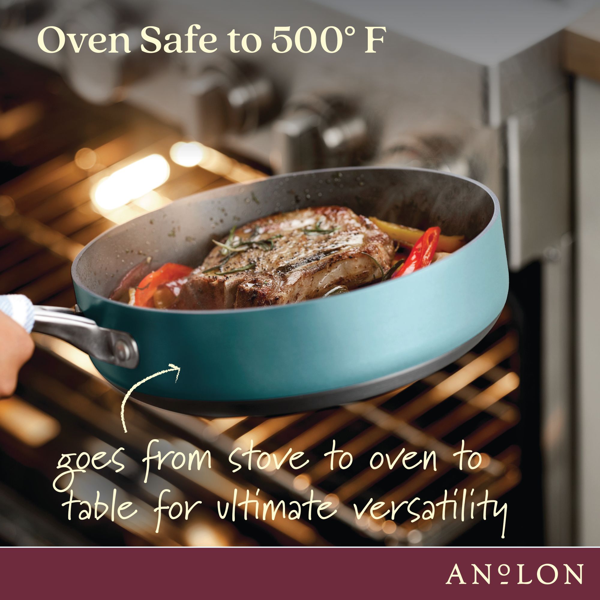A person holds a teal frying pan with a cooked steak and vegetables, removing it from an open oven. The text on the image reads, Oven Safe to 500° F and goes from stove to oven to table for ultimate versatility. The brand name Anolon is displayed.
