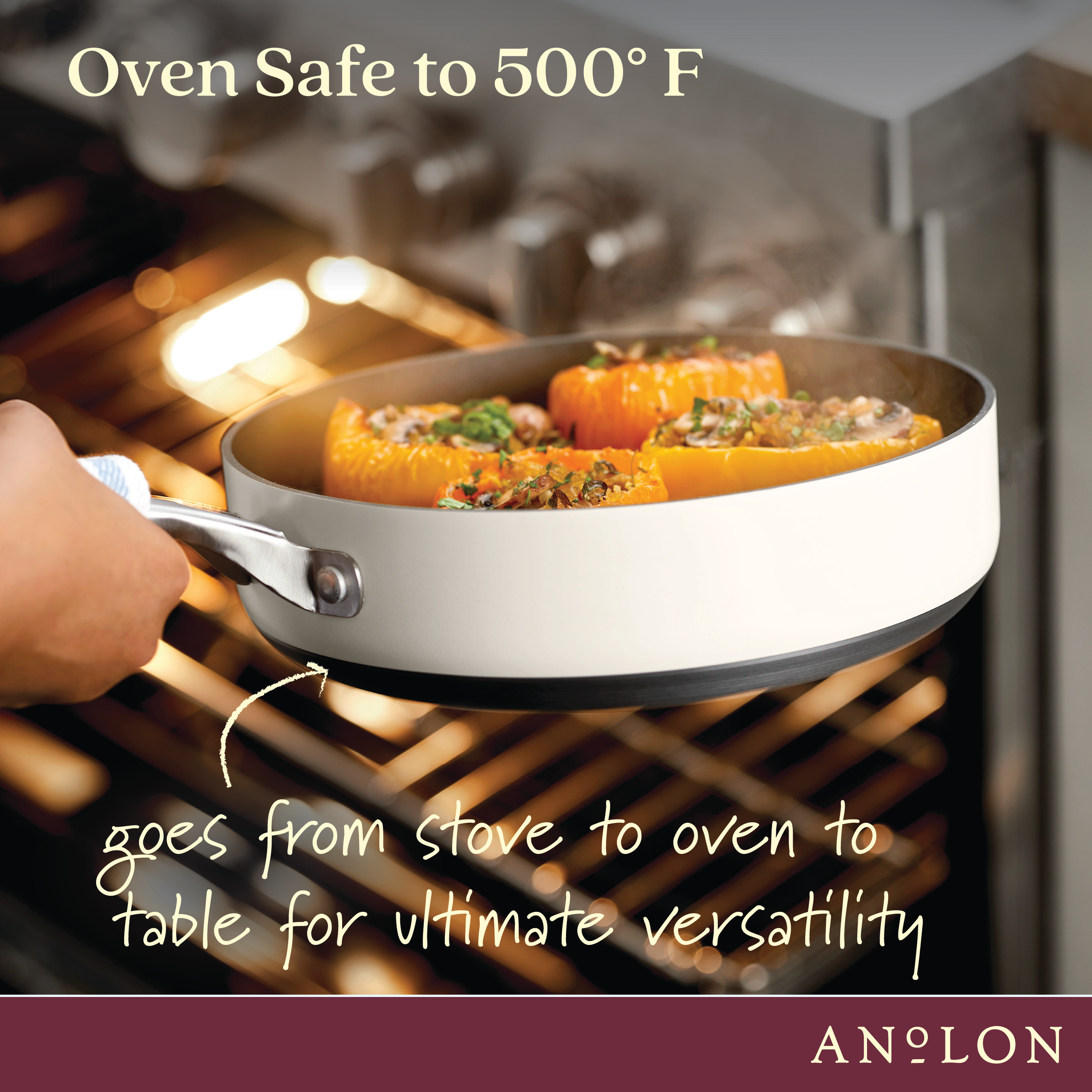 A hand placing a ceramic pan with stuffed bell peppers into an open oven. The text reads, Oven Safe to 500° F and goes from stove to oven to table for ultimate versatility. Brand name: Anolon.